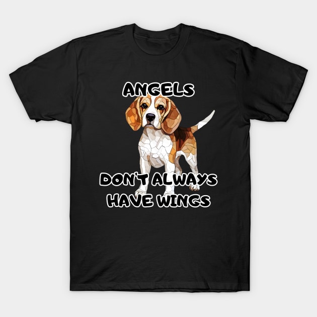 Angels don't always have wings, beagle dog, funny gifts for dog lovers T-Shirt by Soudeta